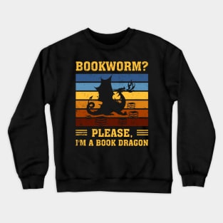 Bookworm Please I'm A Book Dragon Funny Dragon Book Lover Crewneck Sweatshirt